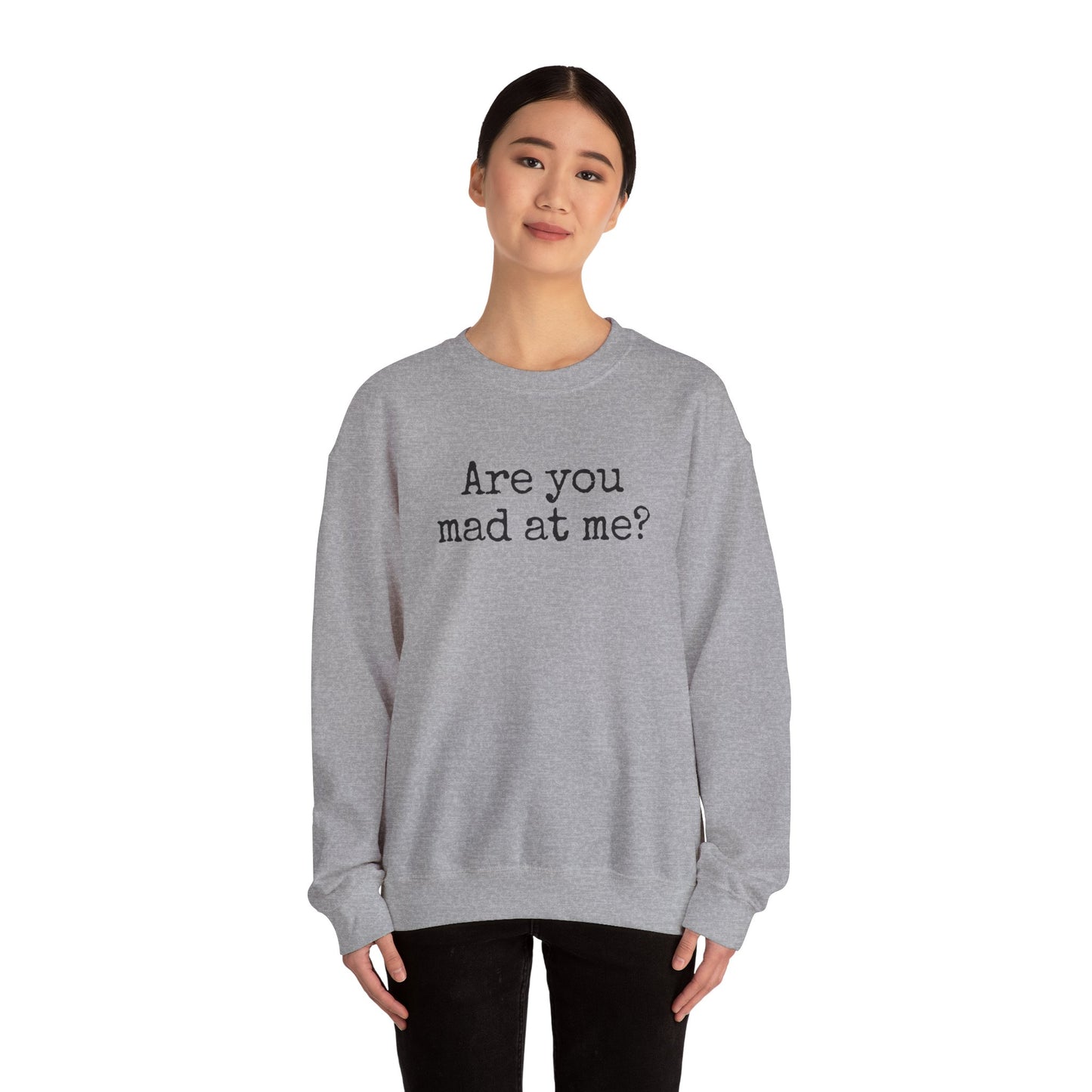 Are You Mad At Me? Sweatshirt