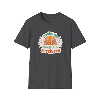 Finding The Strength To Be Perceived T-Shirt