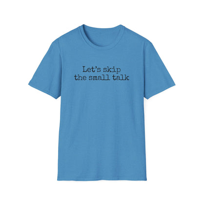 Let's Skip The Small Talk T-Shirt