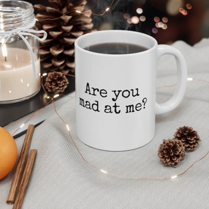 Are You Mad At Me? Ceramic Mug 11oz