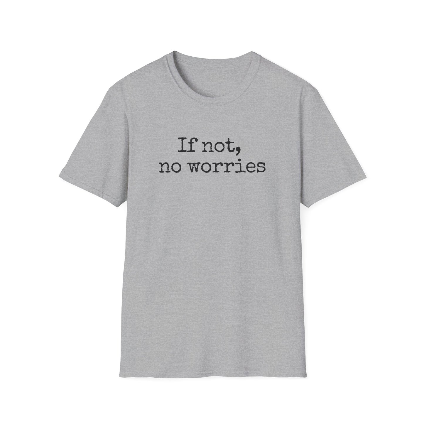 If Not, No Worries T-Shirt