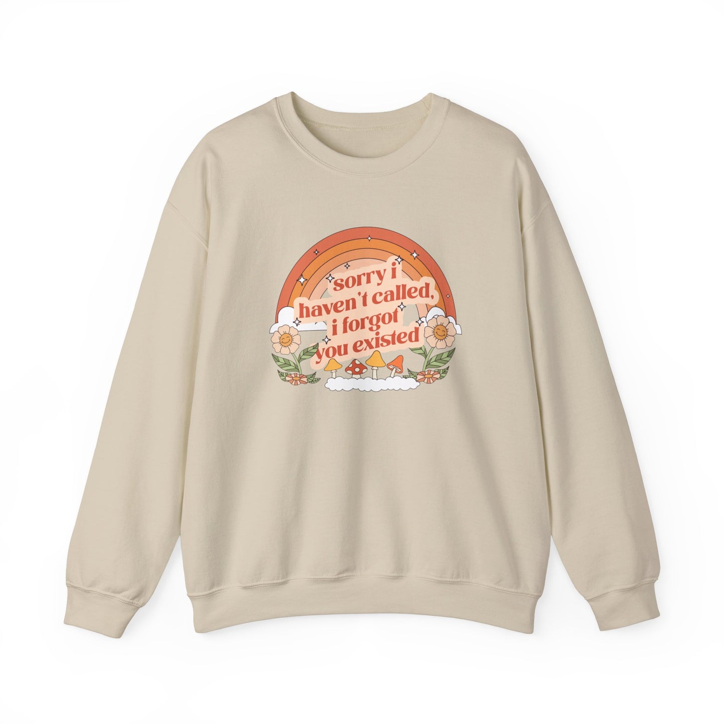 Sorry I Haven't Called, I Forgot You Existed Sweatshirt