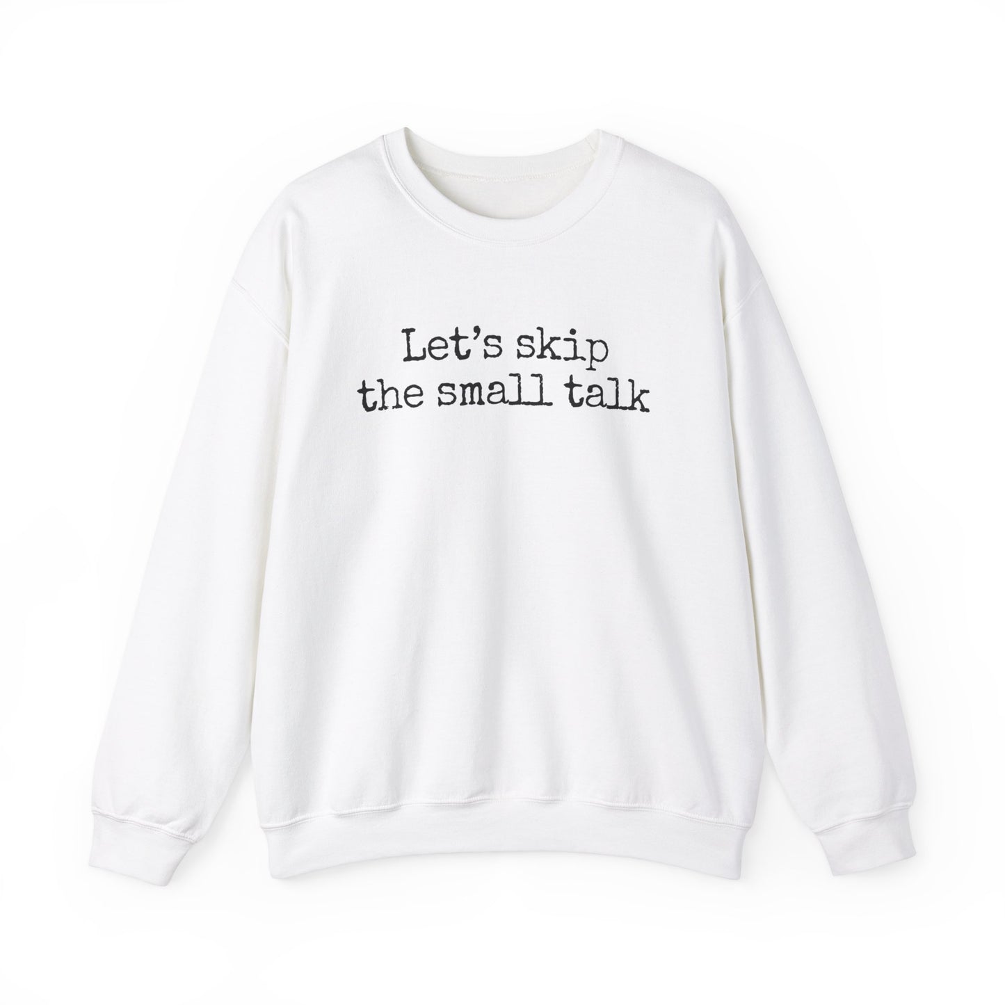 Let's Skip The Small Talk Sweatshirt