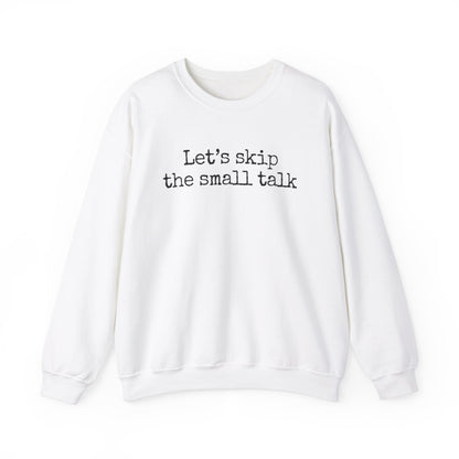 Let's Skip The Small Talk Sweatshirt