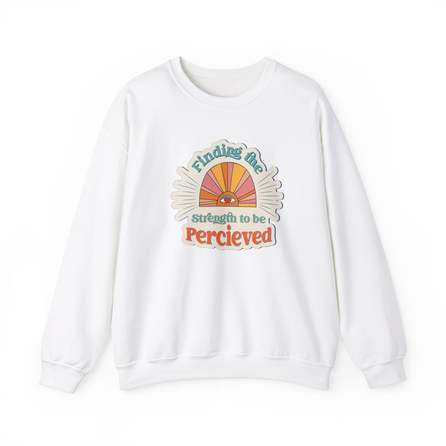 Finding The Strength To Be Perceived Sweatshirt