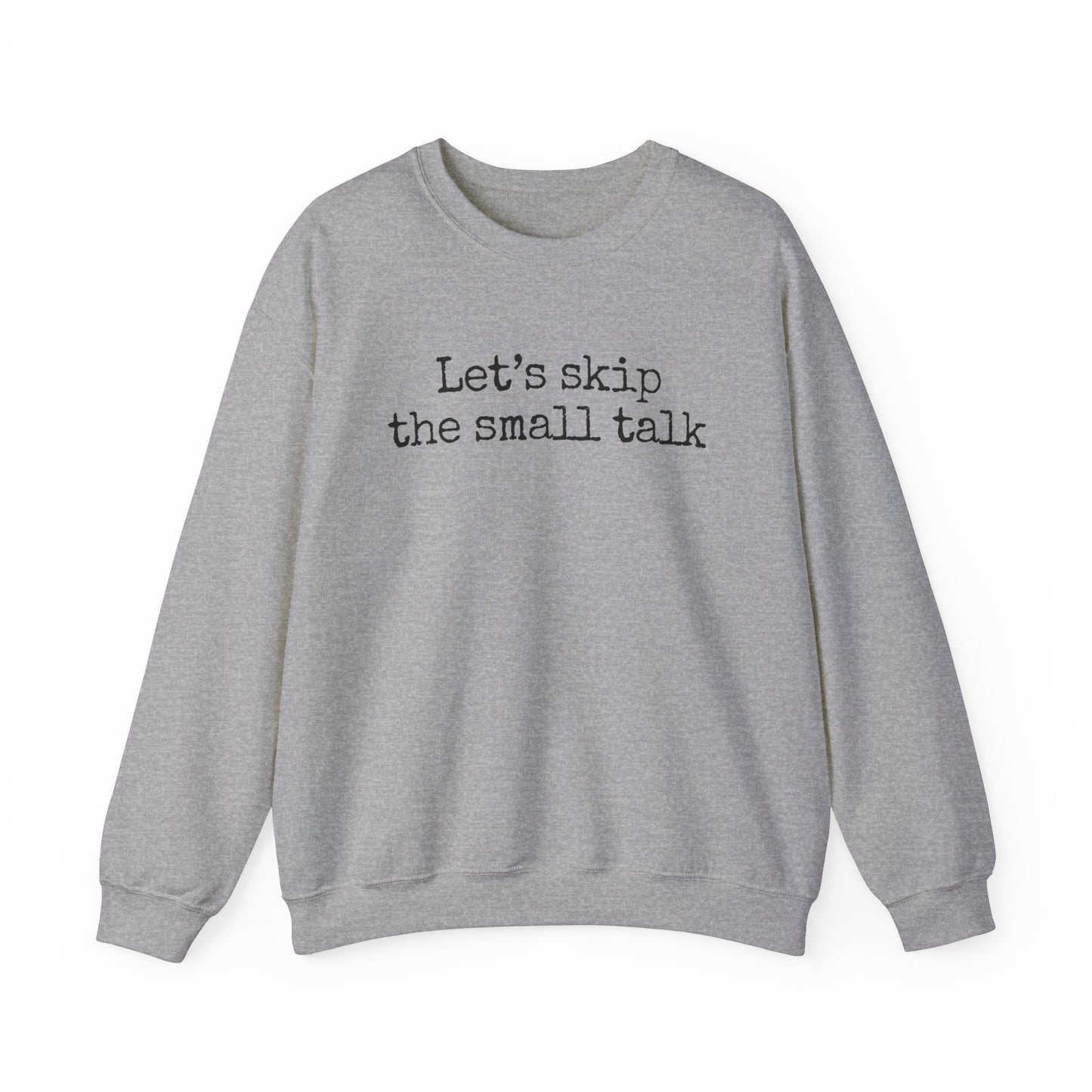 Let's Skip The Small Talk Sweatshirt