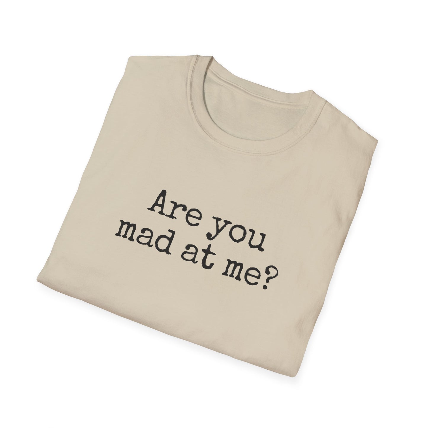 Are You Mad At Me? T-Shirt