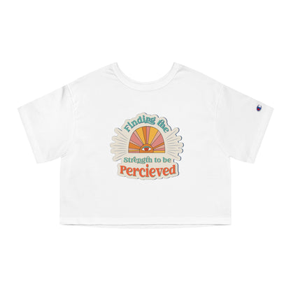 Finding the Strength to be Perceived Cropped T-Shirt