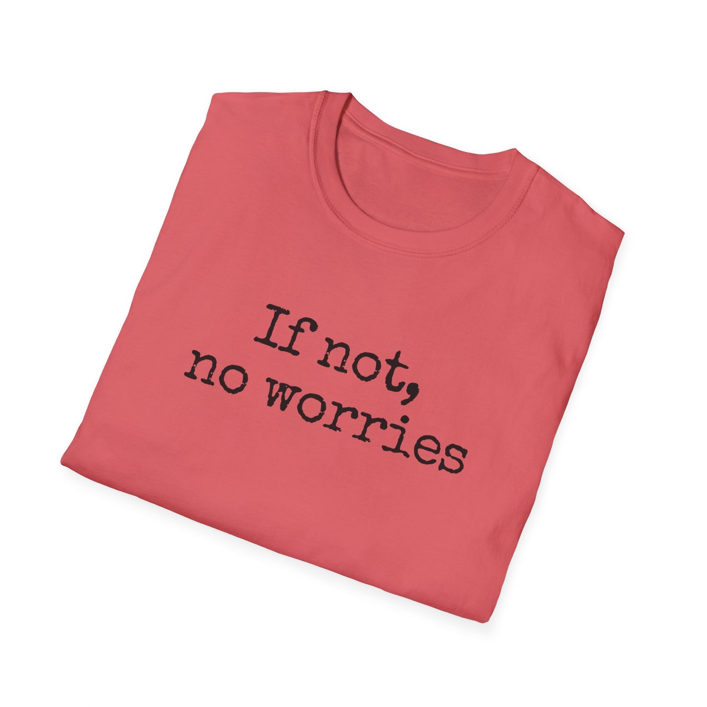 If Not, No Worries T-Shirt