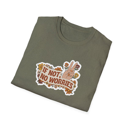 If Not, No Worries T-Shirt