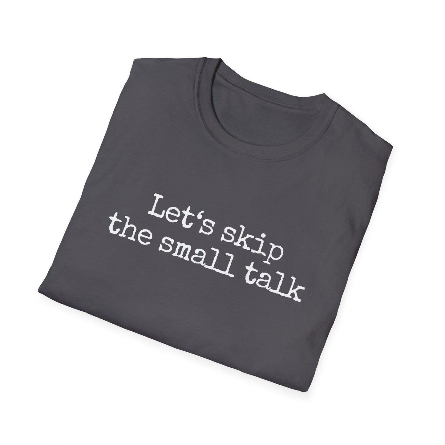 Let's Skip The Small Talk T-Shirt