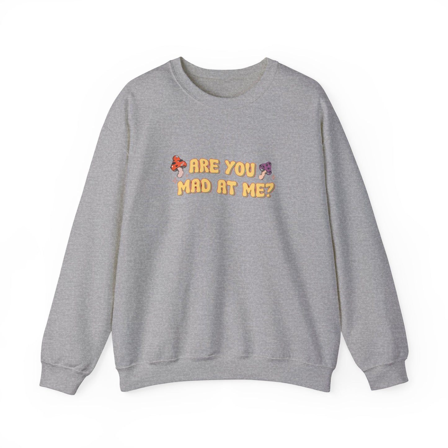 Are You Mad At Me? Sweatshirt