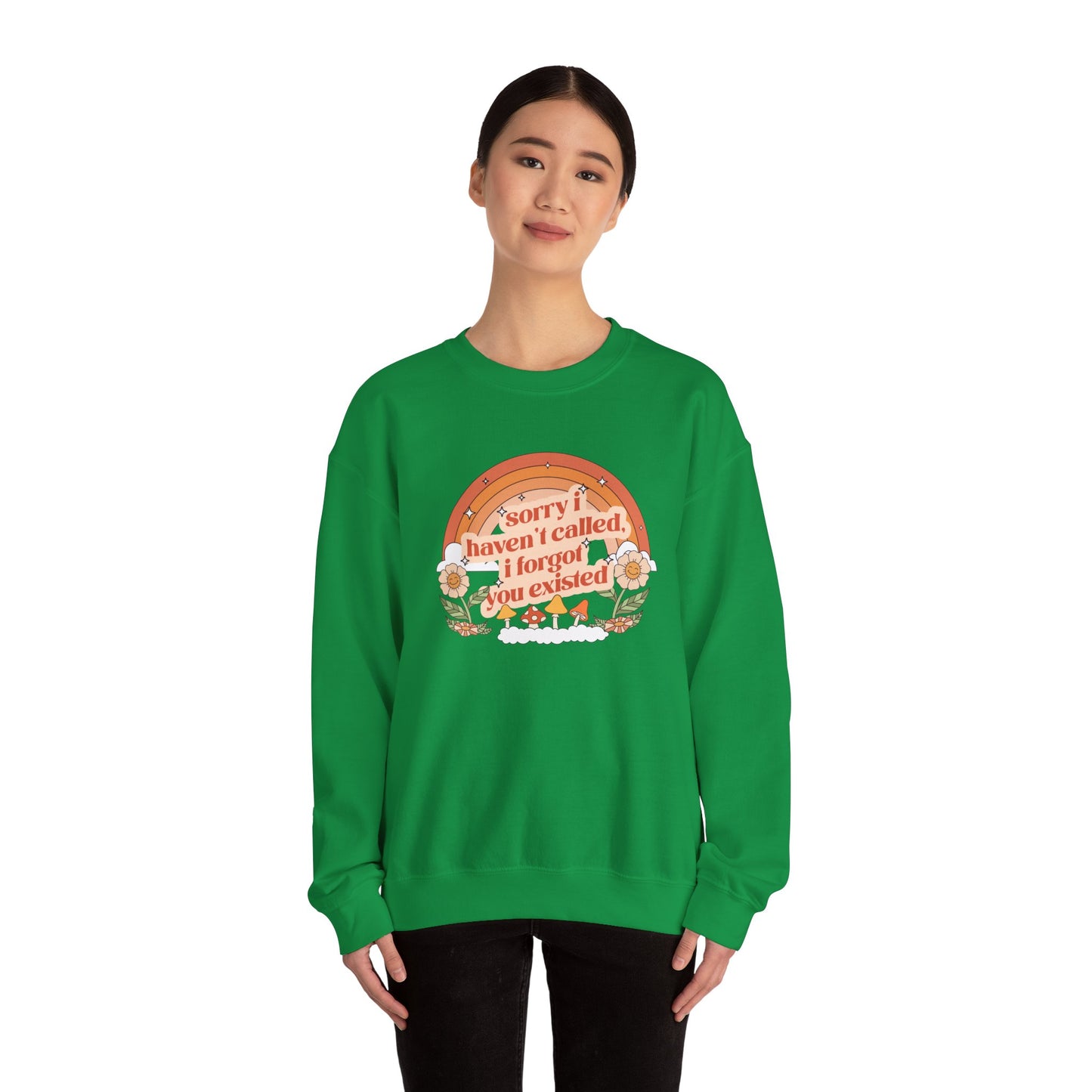 Sorry I Haven't Called, I Forgot You Existed Sweatshirt