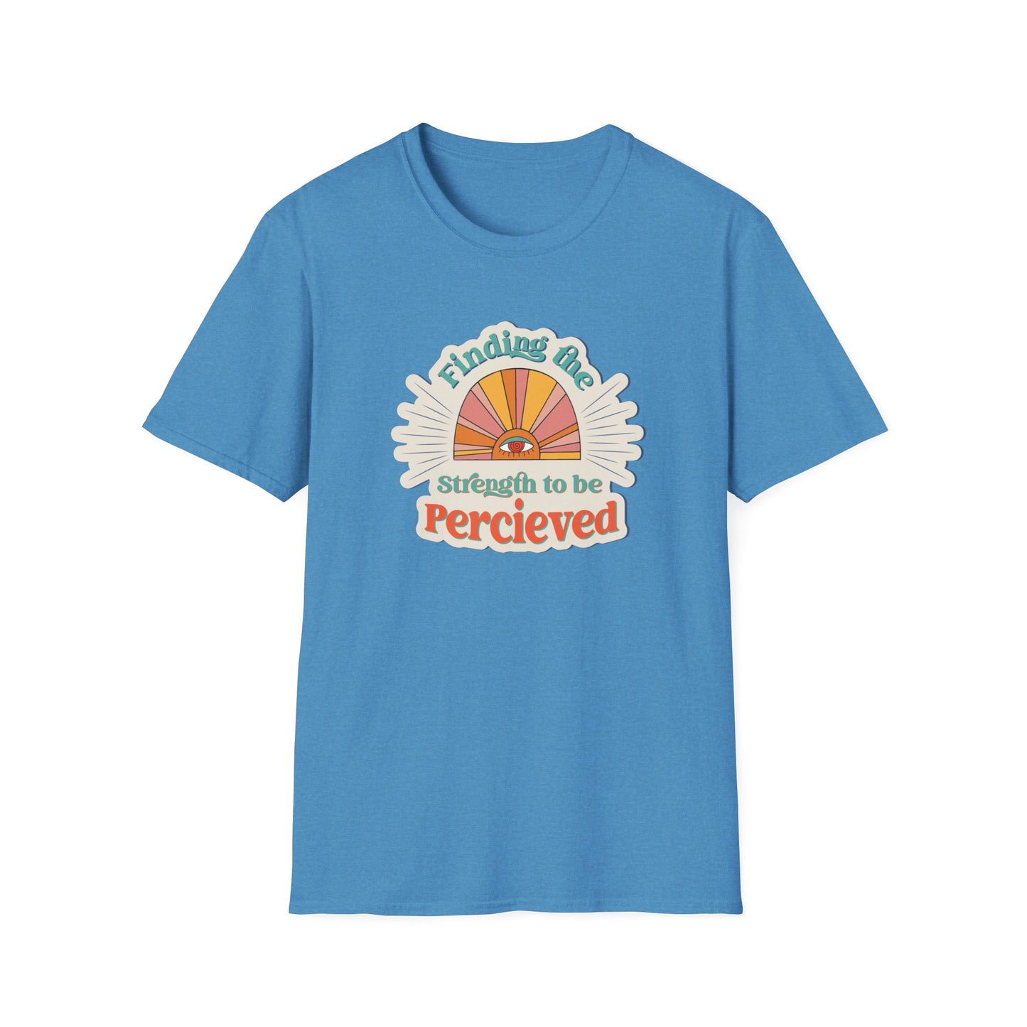 Finding The Strength To Be Perceived T-Shirt