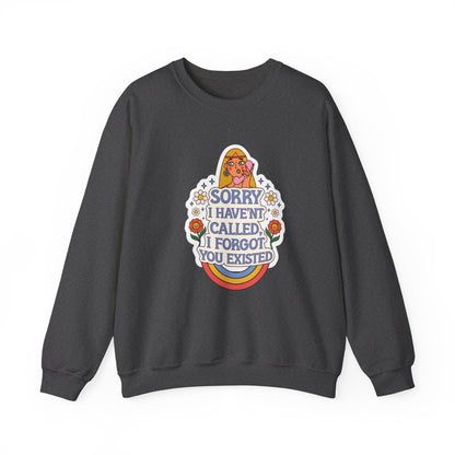 Sorry I Haven't Called, I Forgot You Existed Sweatshirt