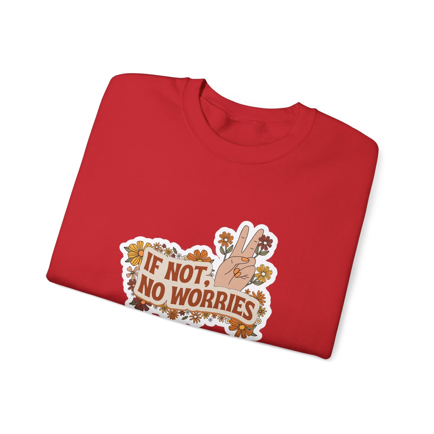 If Not, No Worries Sweatshirt