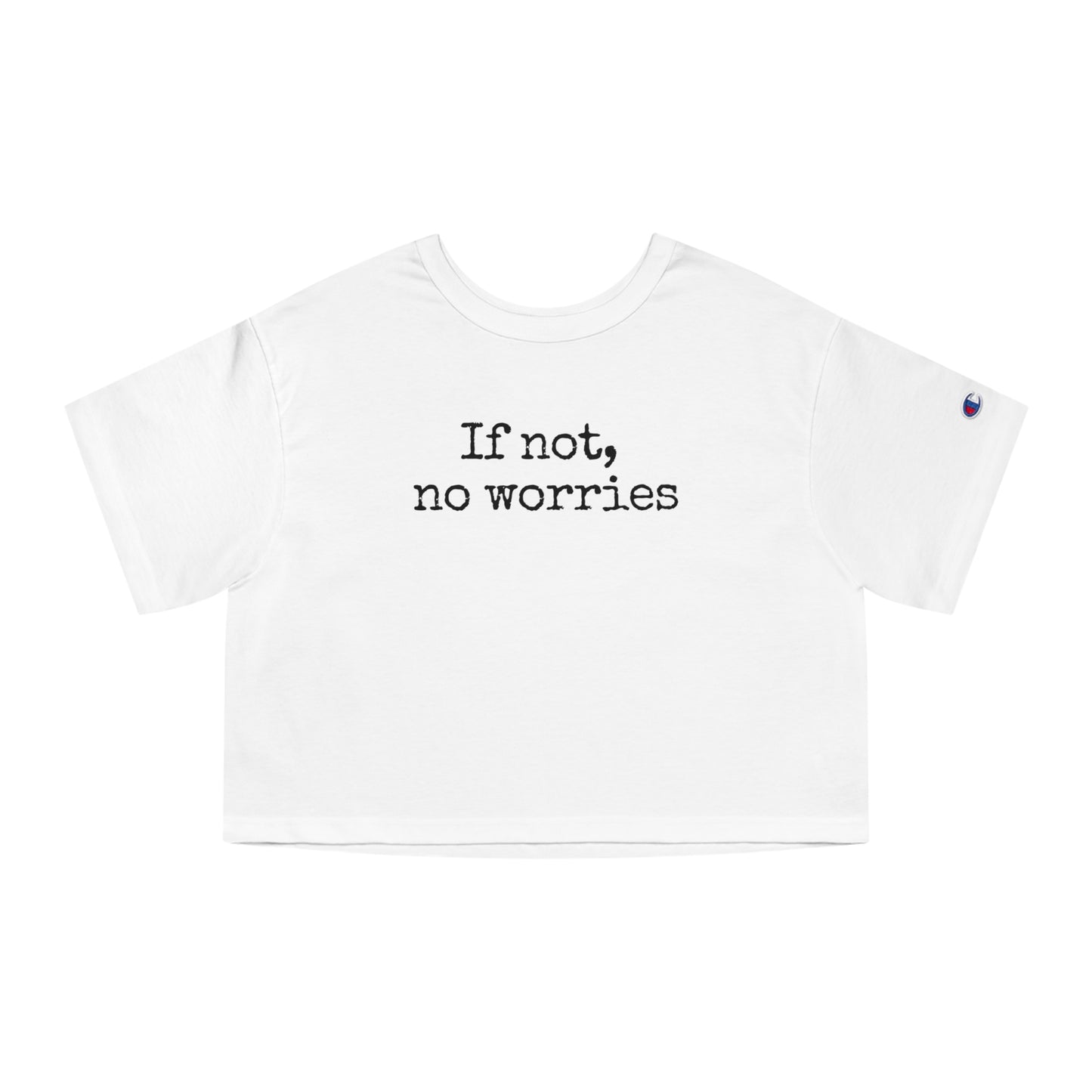 If Not, No Worries Cropped T-Shirt