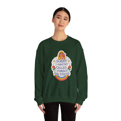 Sorry I Haven't Called, I Forgot You Existed Sweatshirt