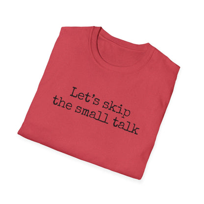 Let's Skip The Small Talk T-Shirt