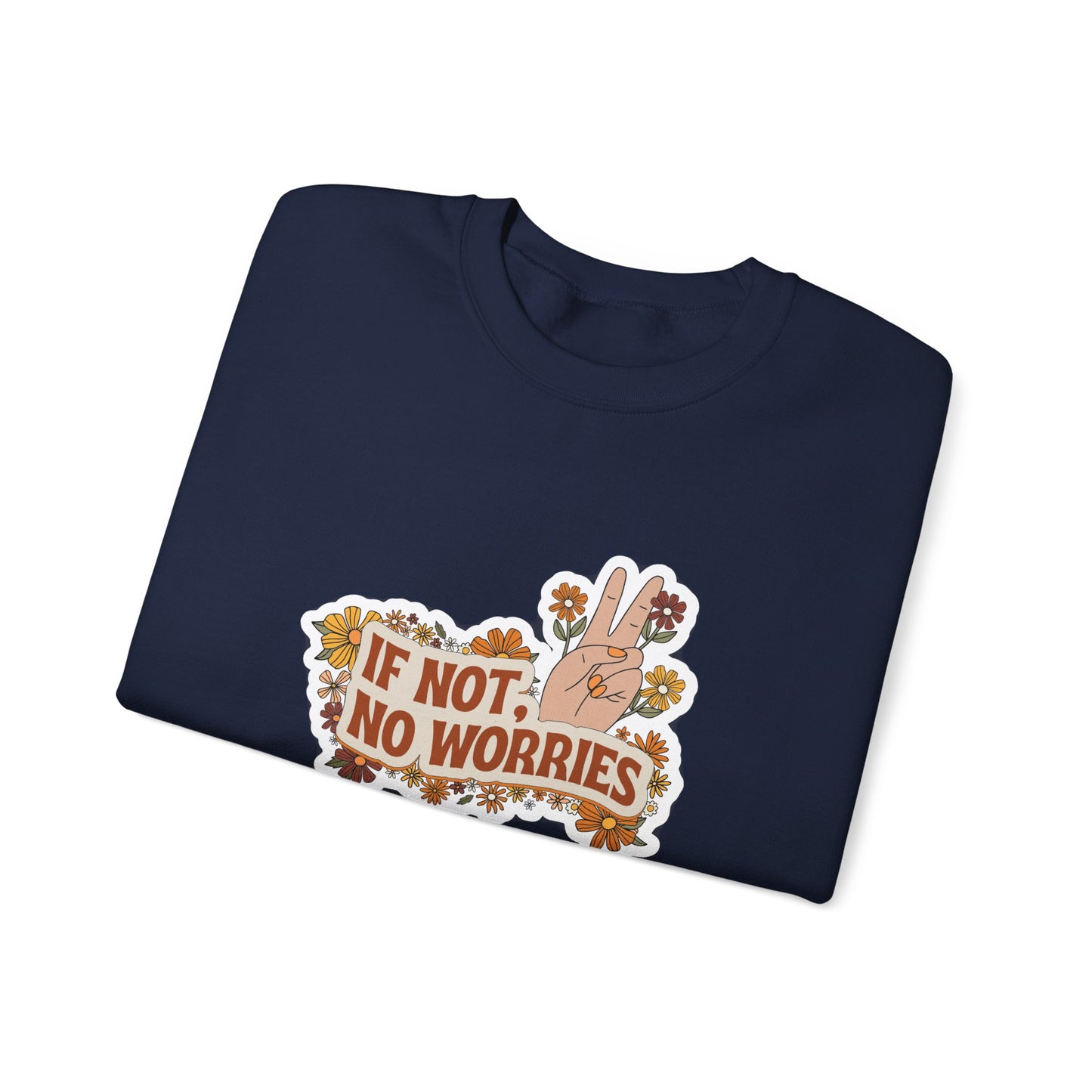 If Not, No Worries Sweatshirt