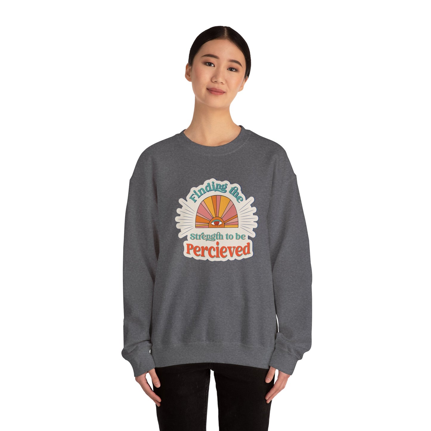 Finding The Strength To Be Perceived Sweatshirt