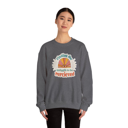 Finding The Strength To Be Perceived Sweatshirt