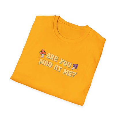 Are You Mad At Me? T-Shirt