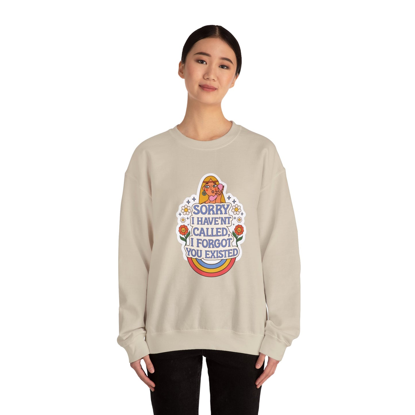 Sorry I Haven't Called, I Forgot You Existed Sweatshirt