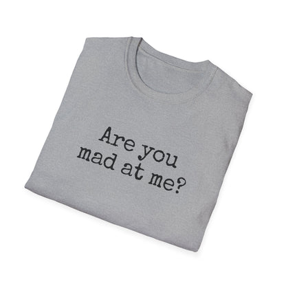 Are You Mad At Me? T-Shirt