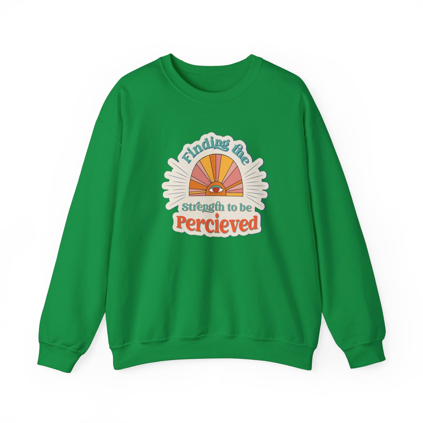 Finding The Strength To Be Perceived Sweatshirt