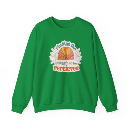 Finding The Strength To Be Perceived Sweatshirt