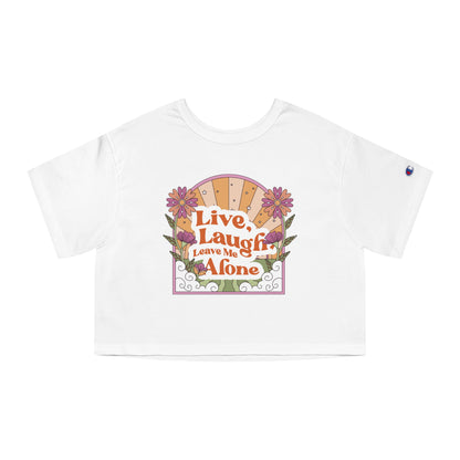 Live, Laugh, Leave Me Alone Cropped T-Shirt