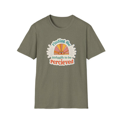 Finding The Strength To Be Perceived T-Shirt