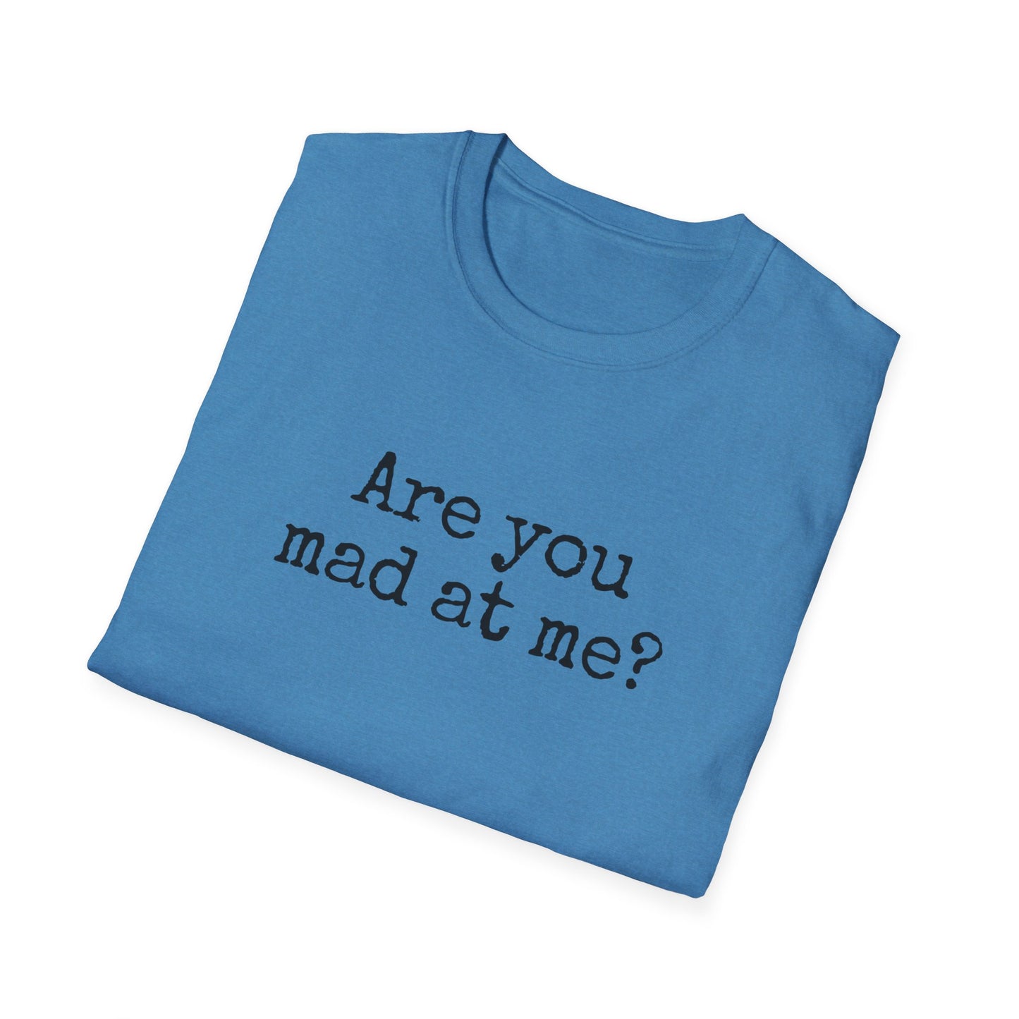 Are You Mad At Me? T-Shirt