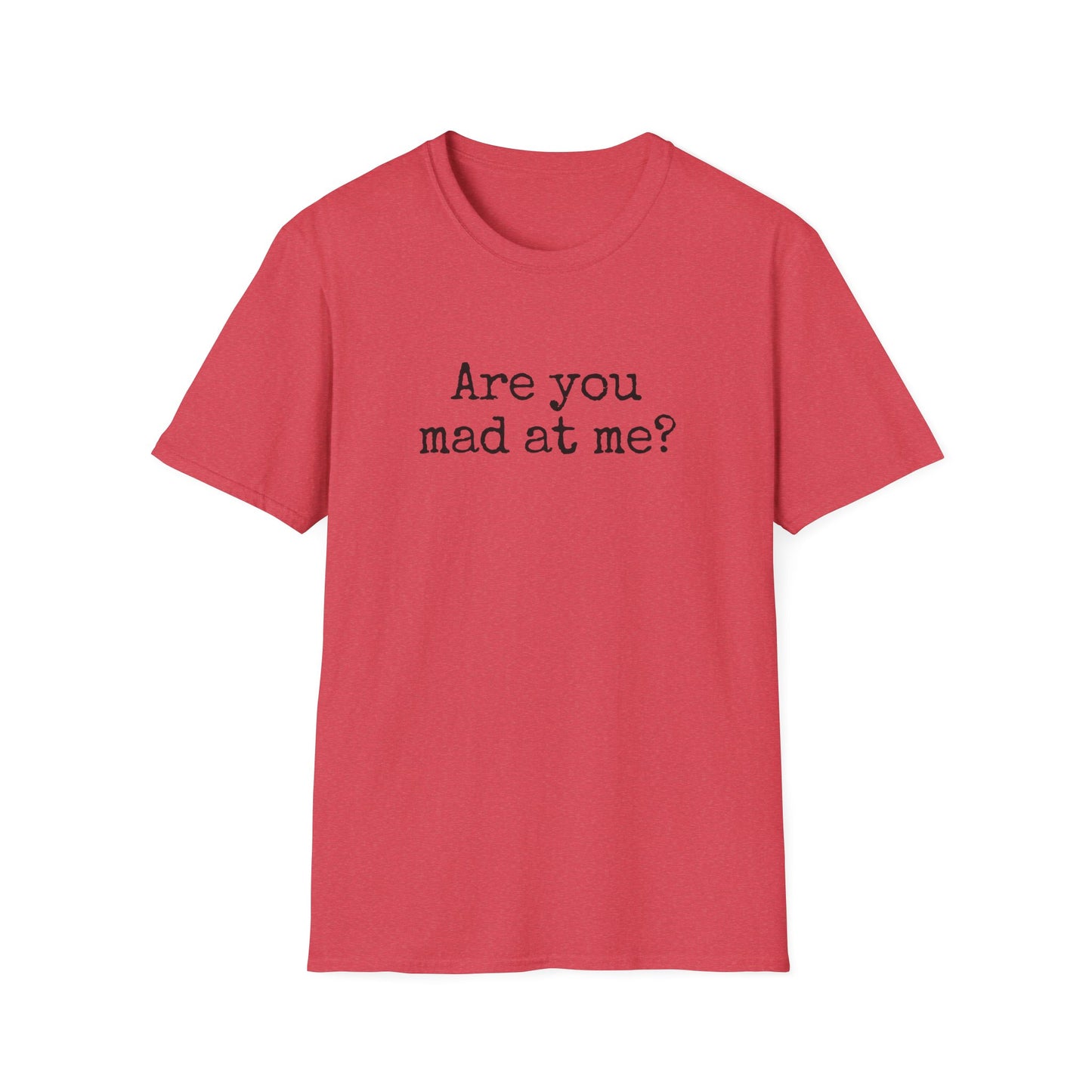 Are You Mad At Me? T-Shirt