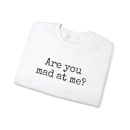 Are You Mad At Me? Sweatshirt