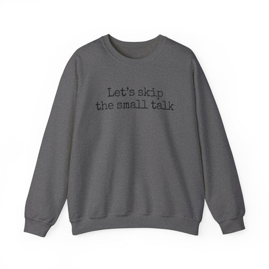 Let's Skip The Small Talk Sweatshirt