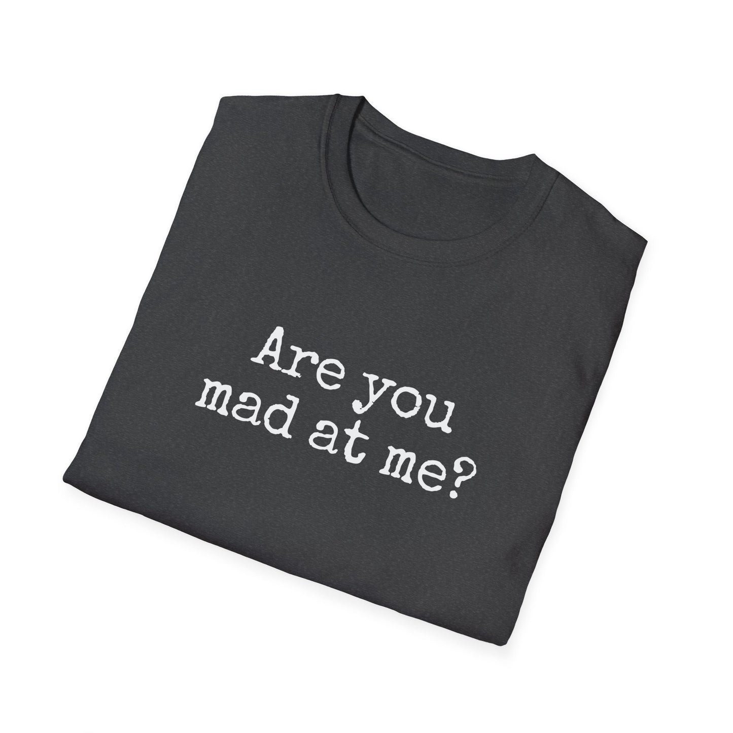 Are You Mad At Me? T-Shirt