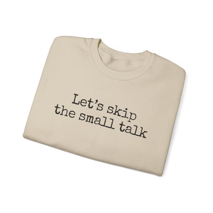 Let's Skip The Small Talk Sweatshirt