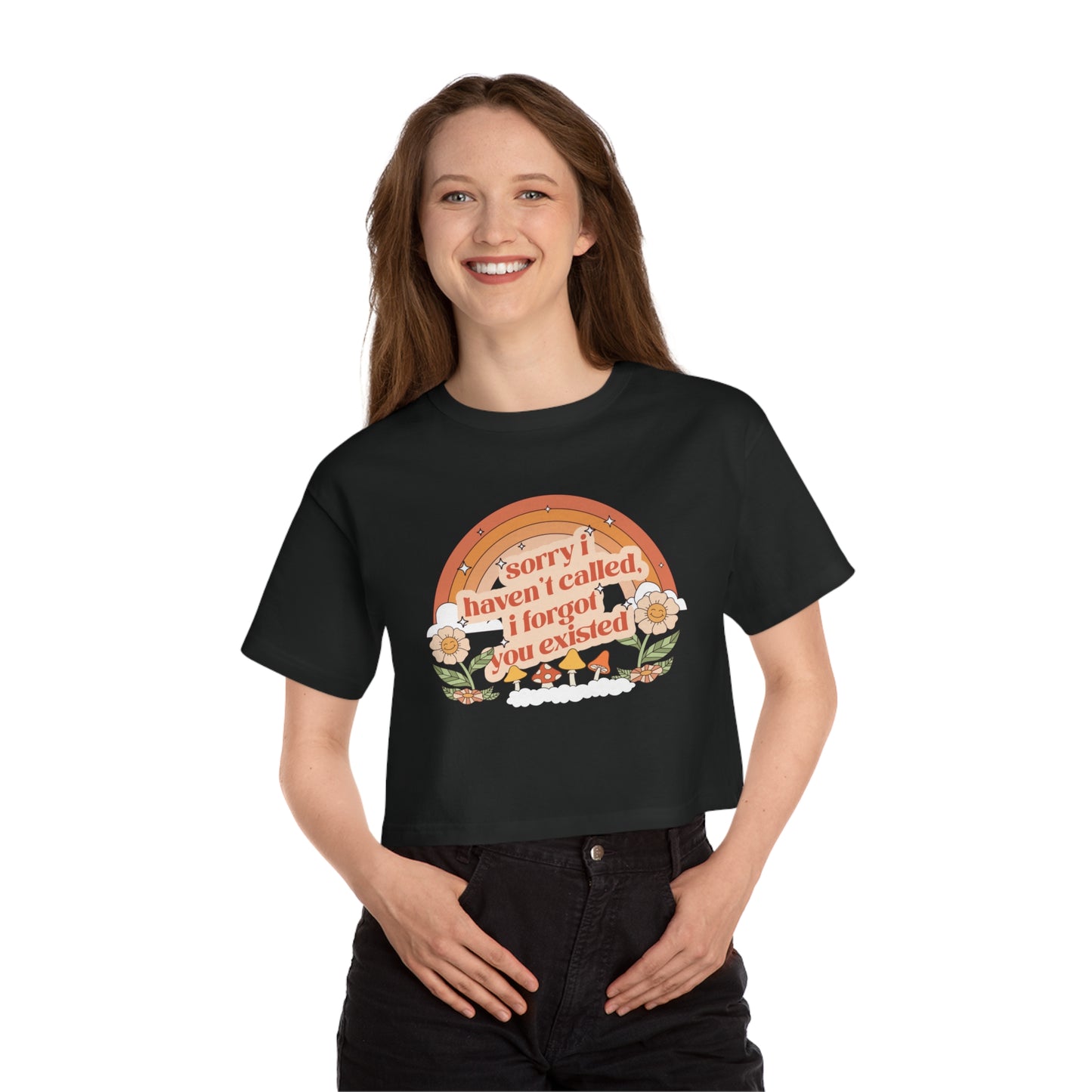 Sorry I Haven't Called, I Forgot You Existed Cropped T-Shirt