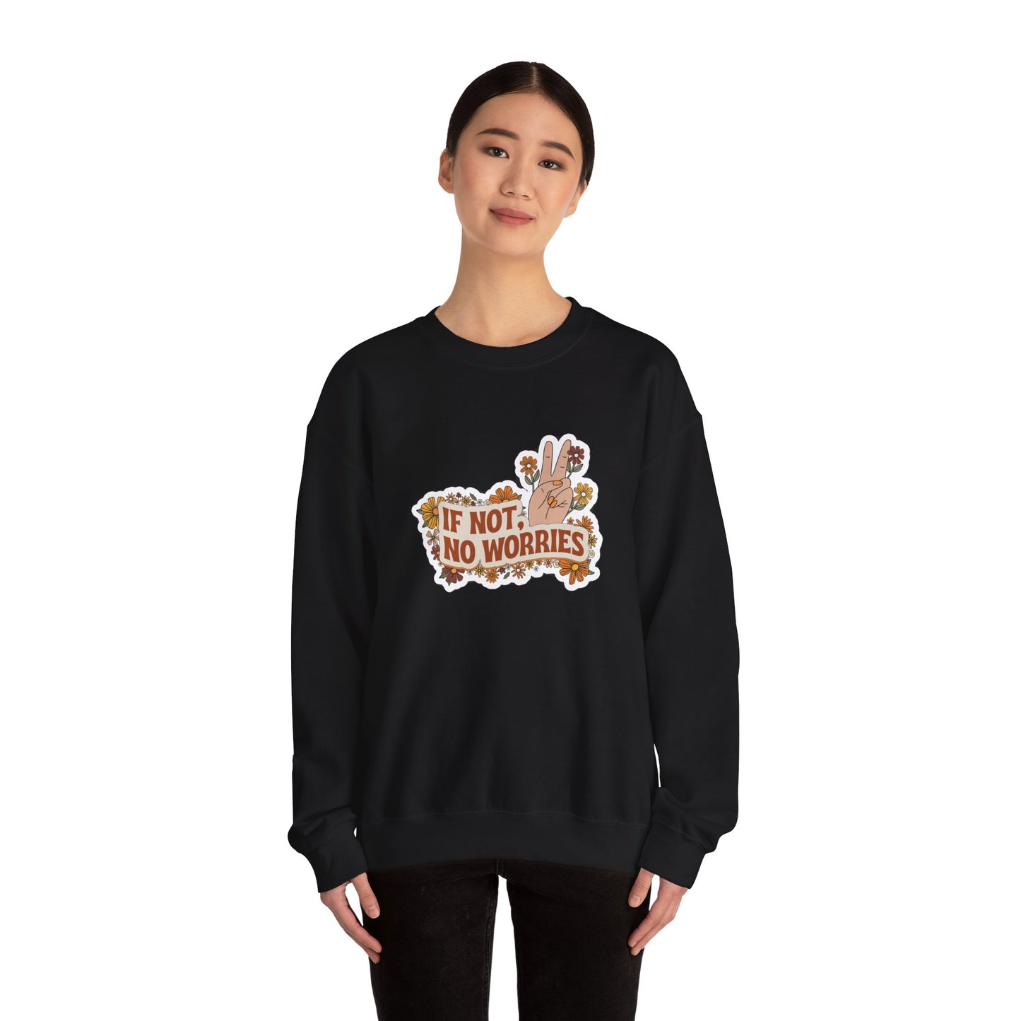 If Not, No Worries Sweatshirt