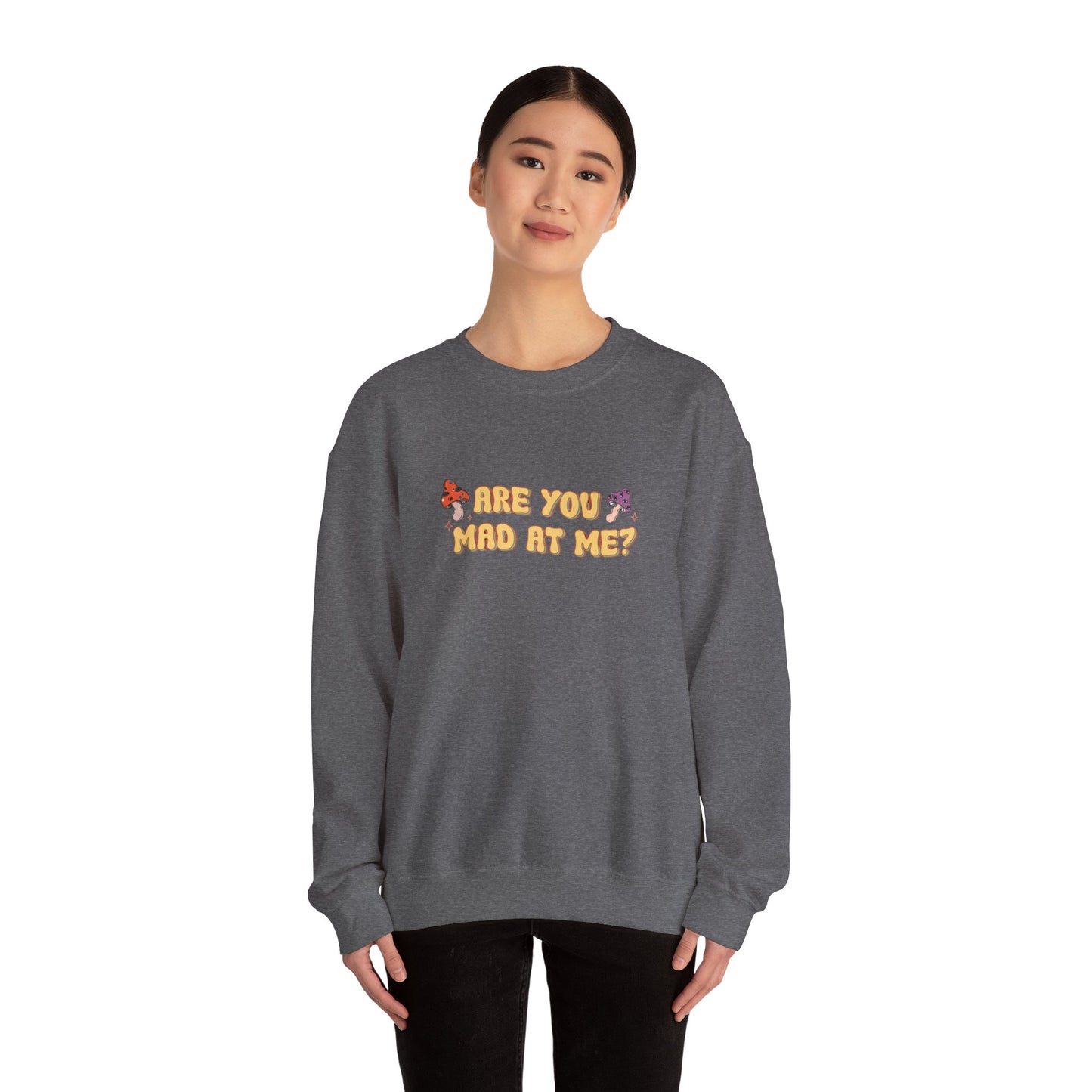 Are You Mad At Me? Sweatshirt