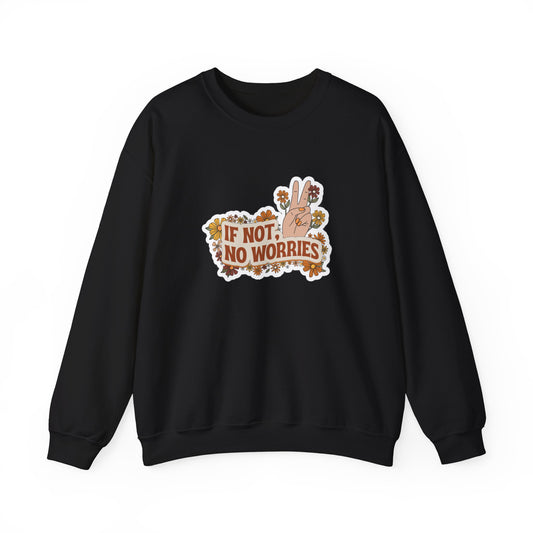 If Not, No Worries Sweatshirt