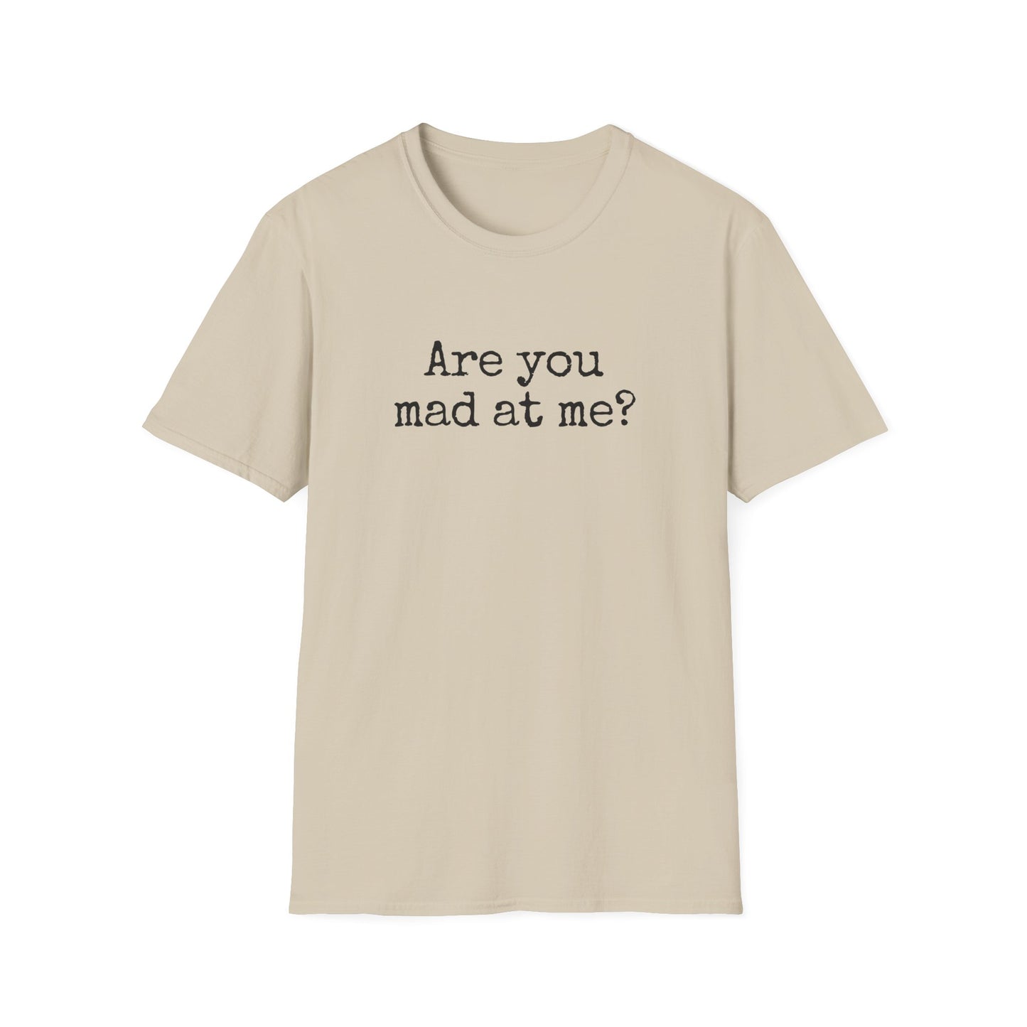 Are You Mad At Me? T-Shirt