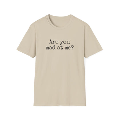 Are You Mad At Me? T-Shirt