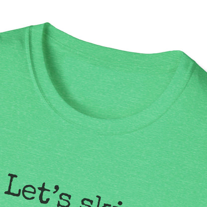 Let's Skip The Small Talk T-Shirt