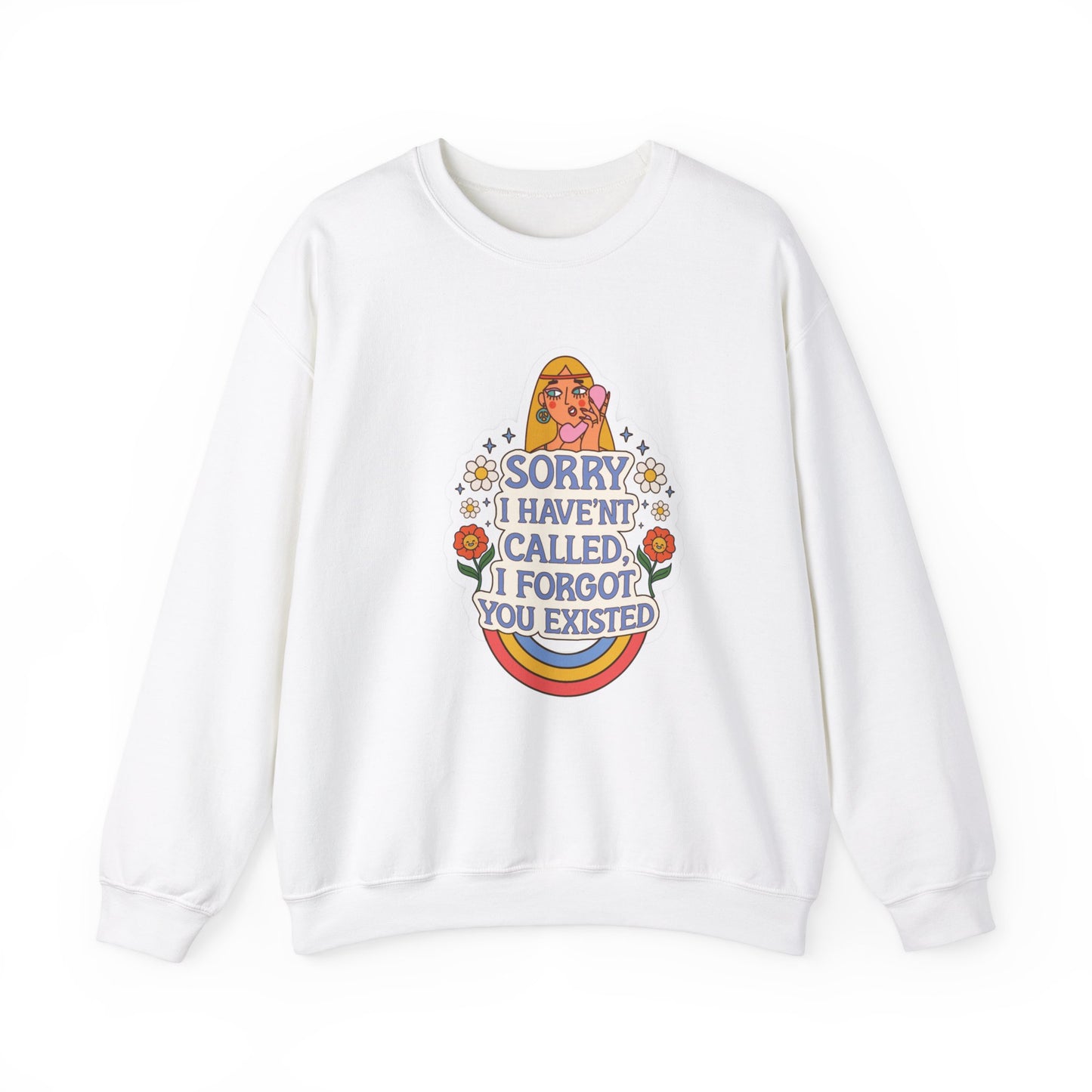 Sorry I Haven't Called, I Forgot You Existed Sweatshirt