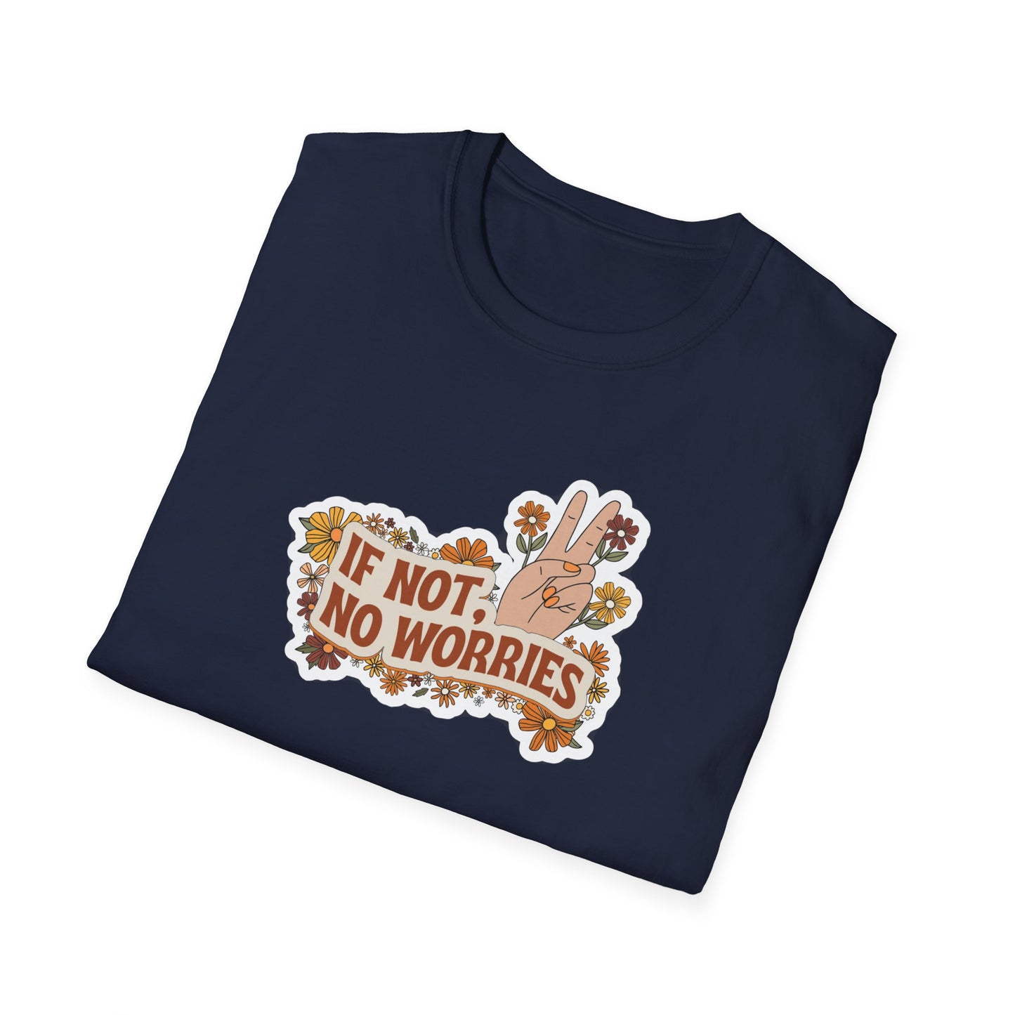 If Not, No Worries T-Shirt