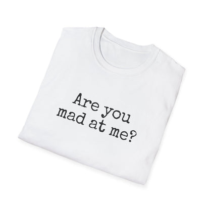 Are You Mad At Me? T-Shirt