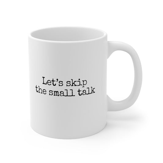 Let's Skip The Small Talk Ceramic Mug 11oz